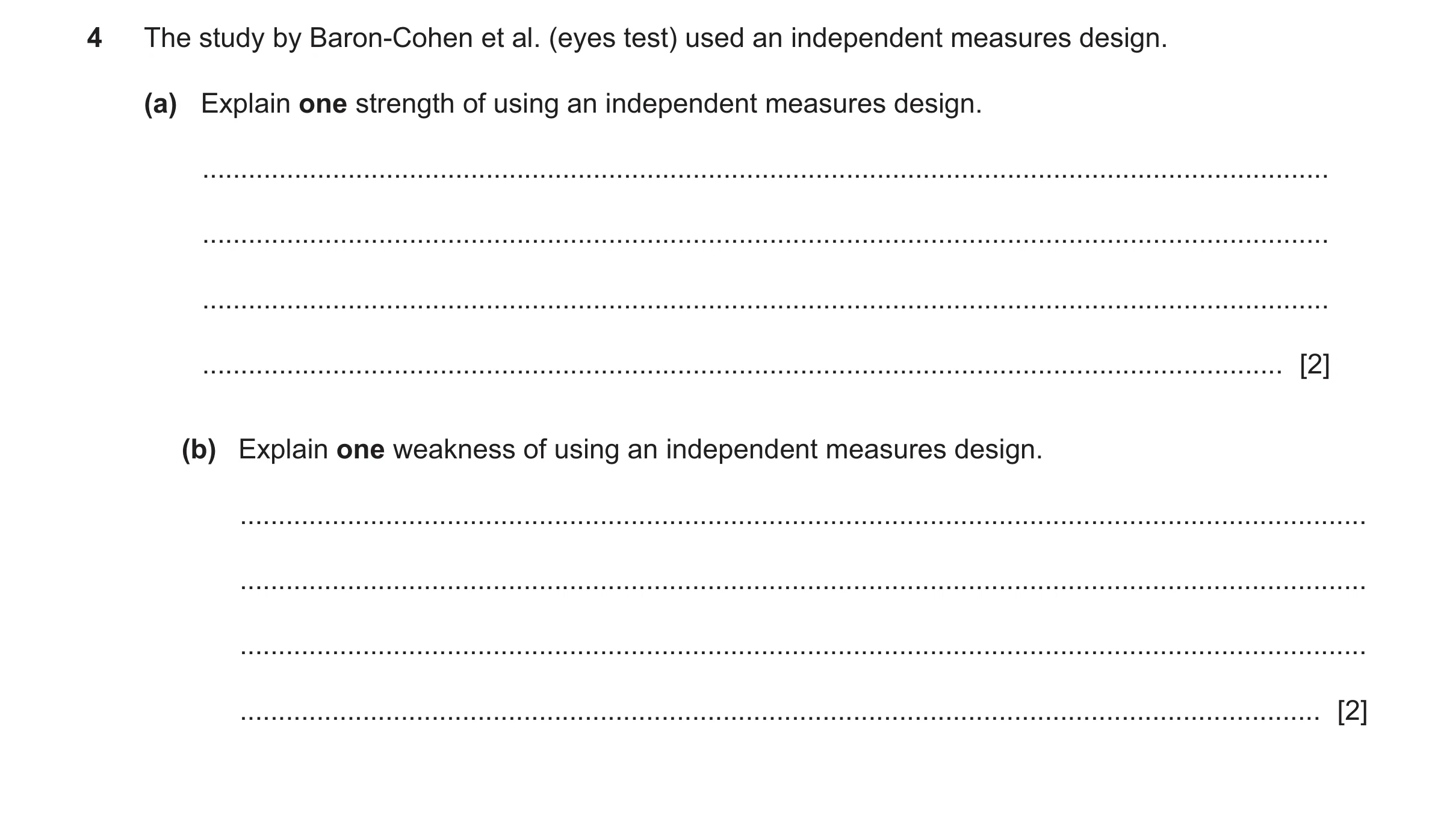 Question 476: The study by Baron-Cohen et al. (eyes test) used an independent measures design. (a) Explain one strength of using an independent measures …
