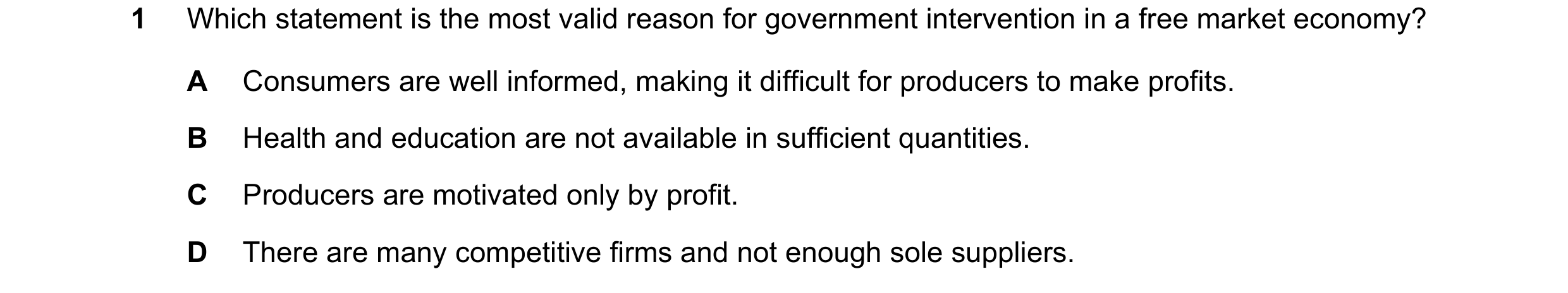 Question 29: Which statement is the most valid reason for government intervention in a free market economy? A Consumers are well informed, making it dif…
