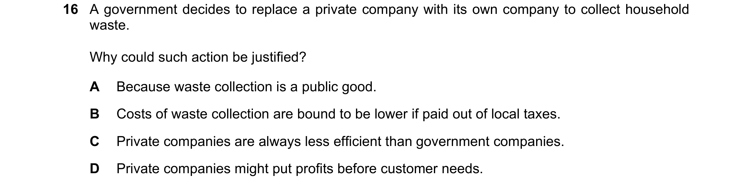 Question 30: A government decides to replace a private company with its own company to collect household waste. Why could such action be justified? A Be…