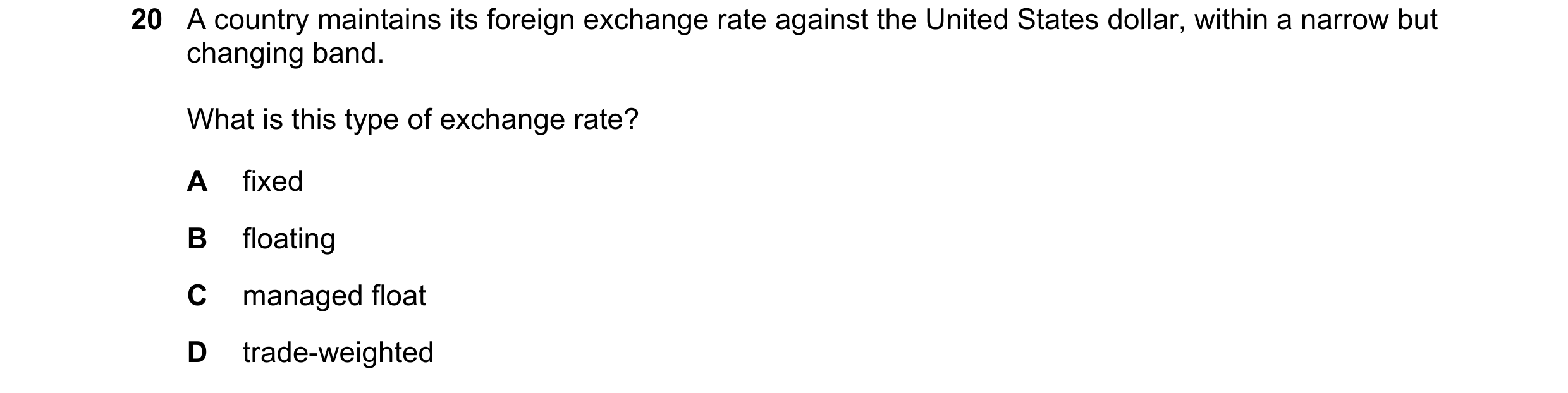 Question 194: A country maintains its foreign exchange rate against the United States dollar, within a narrow but changing band. What is this type of exc…