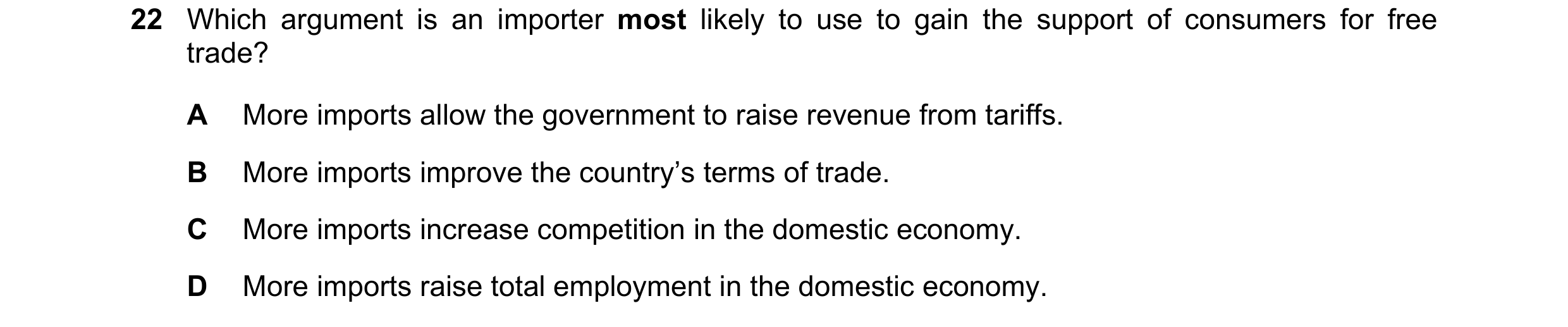 Question 133: Which argument is an importer most likely to use to gain the support of consumers for free trade? A More imports allow the government to ra…