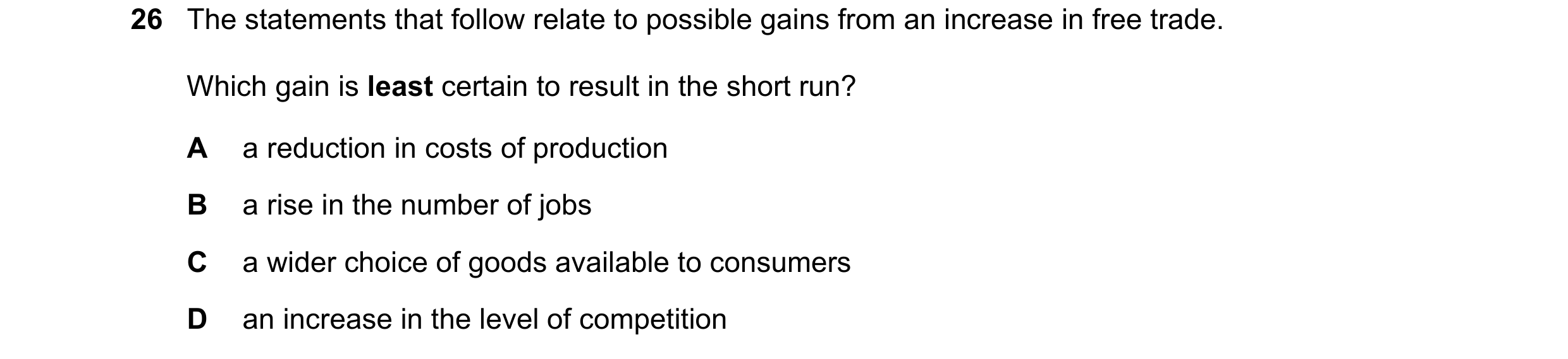 Question 135: The statements that follow relate to possible gains from an increase in free trade. Which gain is least certain to result in the short run?…