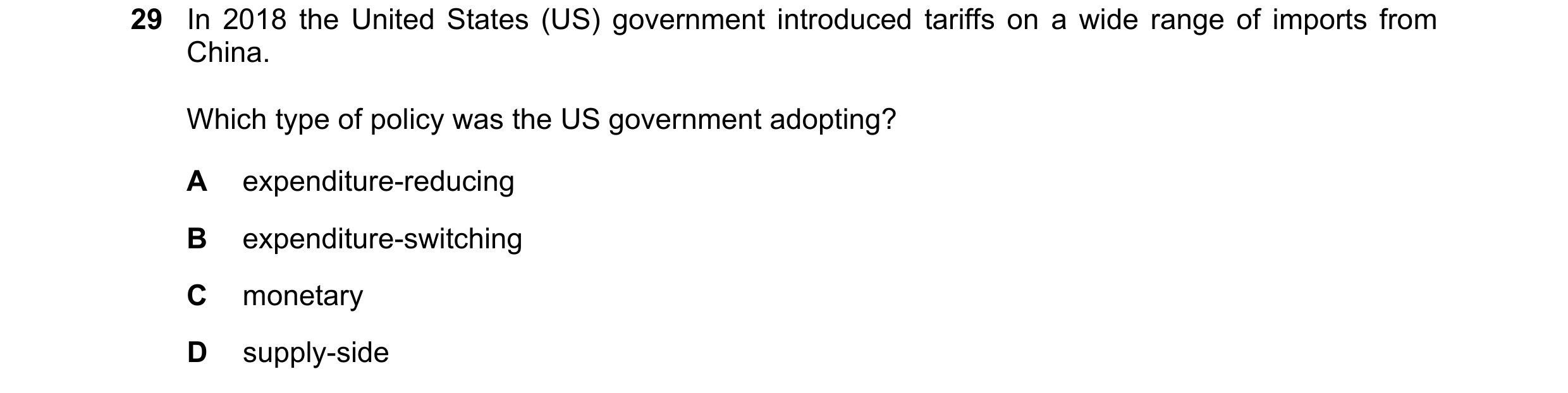 Question 125: In 2018 the United States (US) government introduced tariffs on a wide range of imports from China. Which type of policy was the US governm…