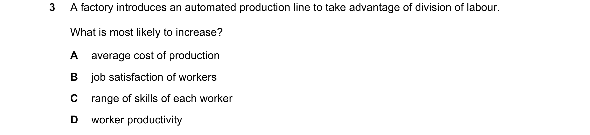 Question 47: A factory introduces an automated production line to take advantage of division of labour. What is most likely to increase? A average cost …