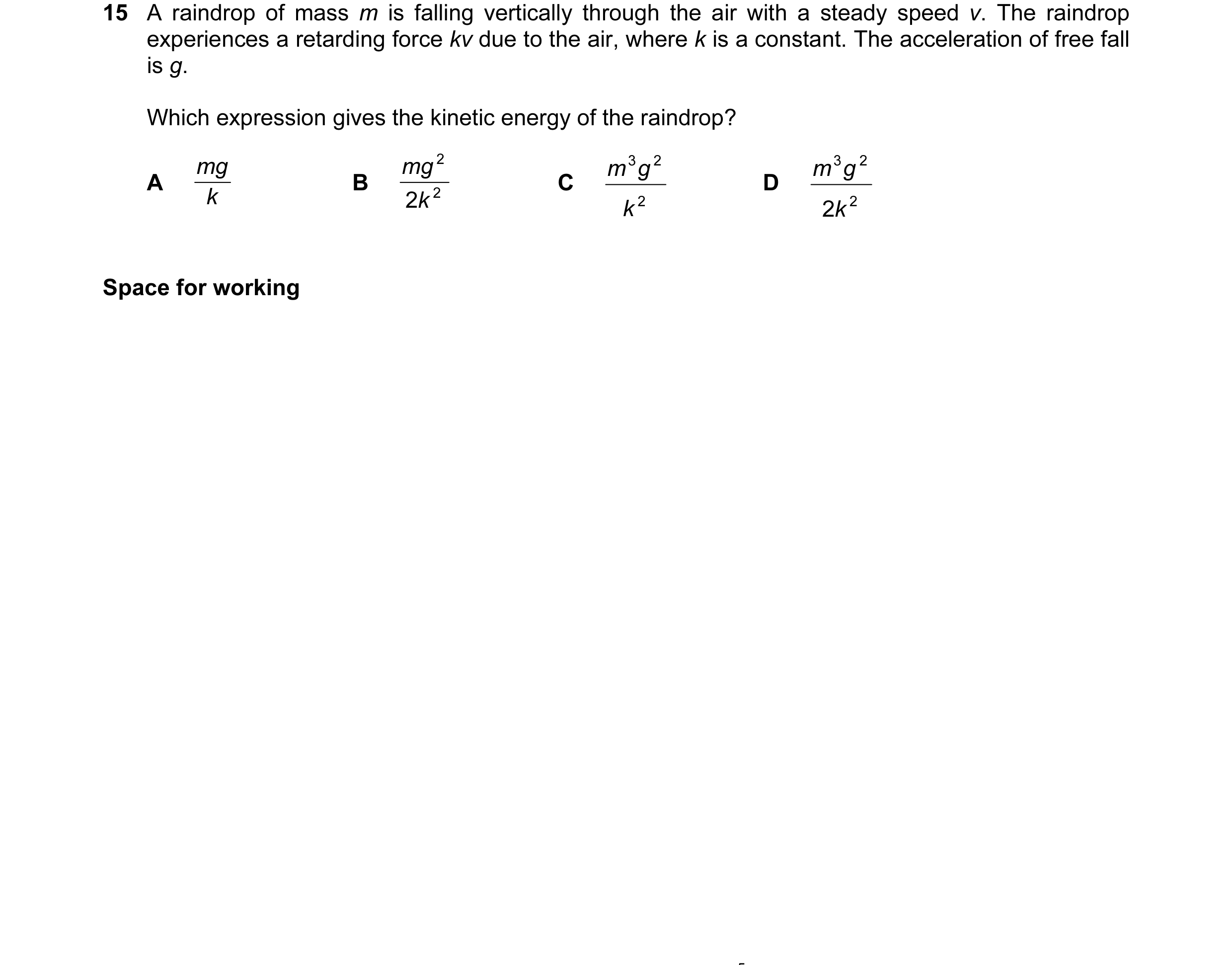 Question 19: A raindrop of mass m is falling vertically through the air with a steady speed v. The raindrop experiences a retarding force kv due to the …