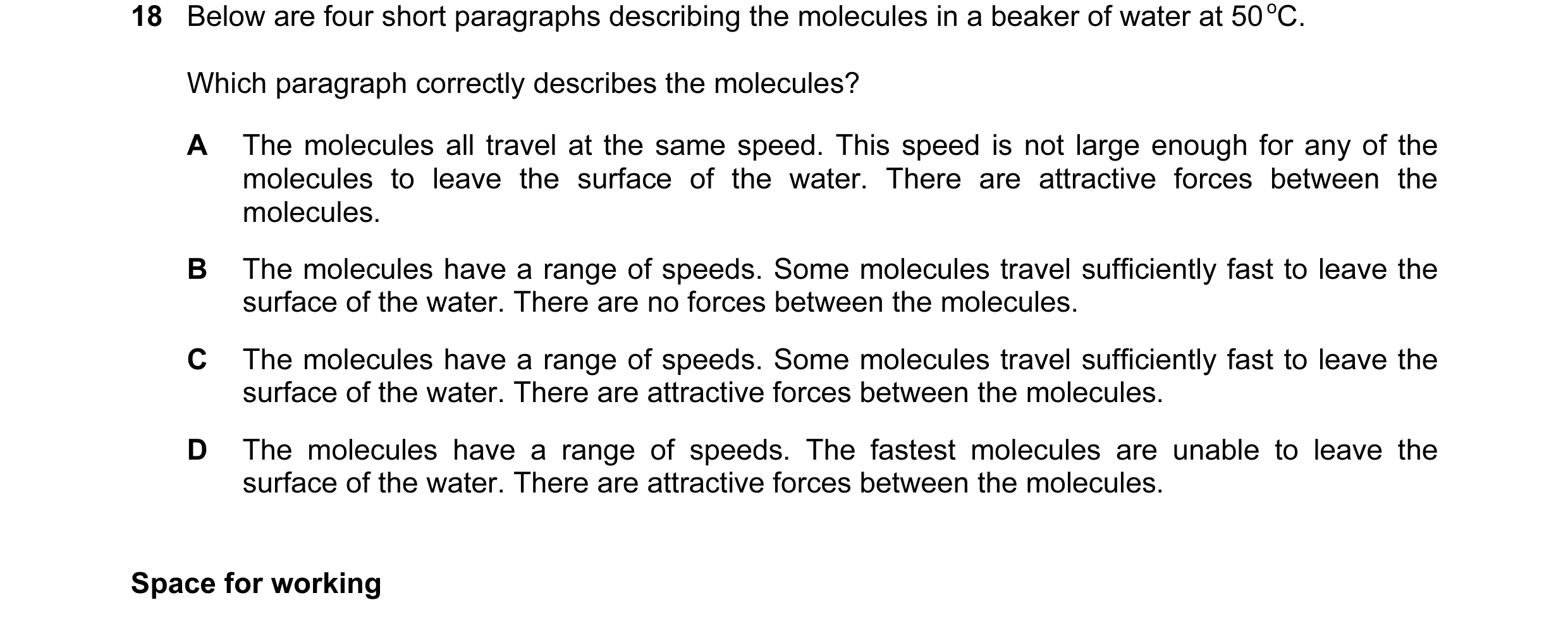 Question 11: Below are four short paragraphs describing the molecules in a beaker of water at 50 oC. Which paragraph correctly describes the molecules? …