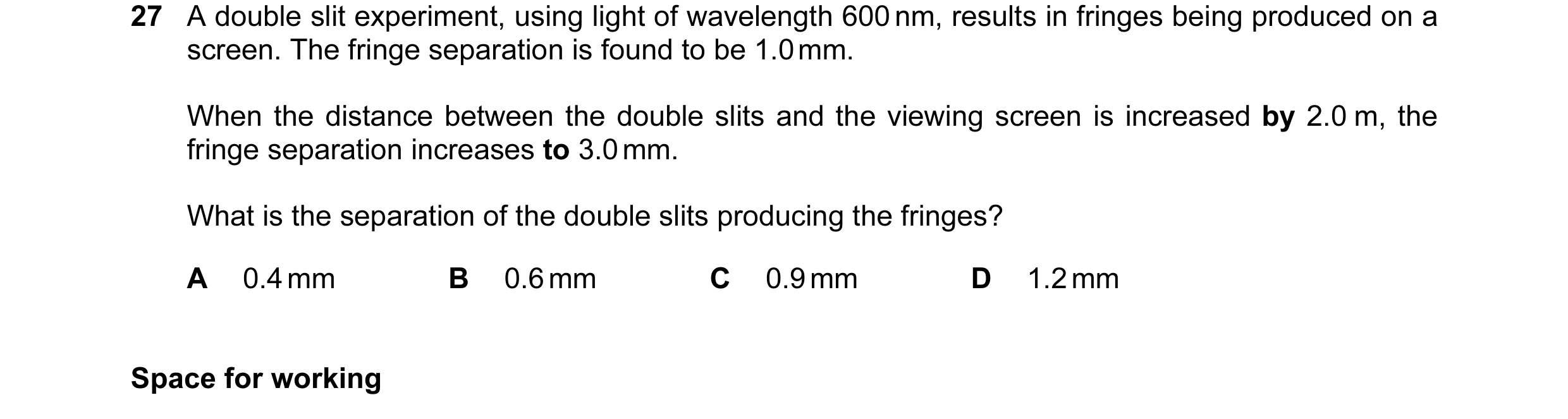 Question 10: A double slit experiment, using light of wavelength 600 nm, results in fringes being produced on a screen. The fringe separation is found t…