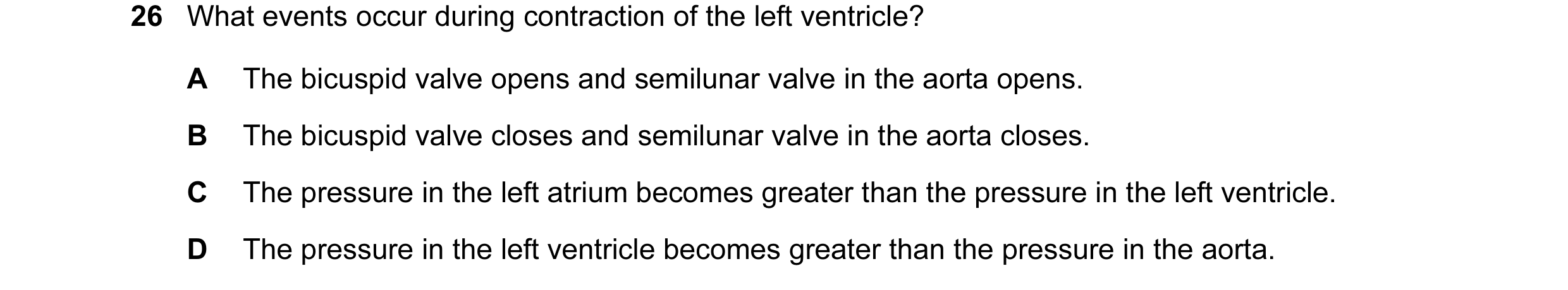 Question 20: What events occur during contraction of the left ventricle? A The bicuspid valve opens and semilunar valve in the aorta opens. B The bicusp…
