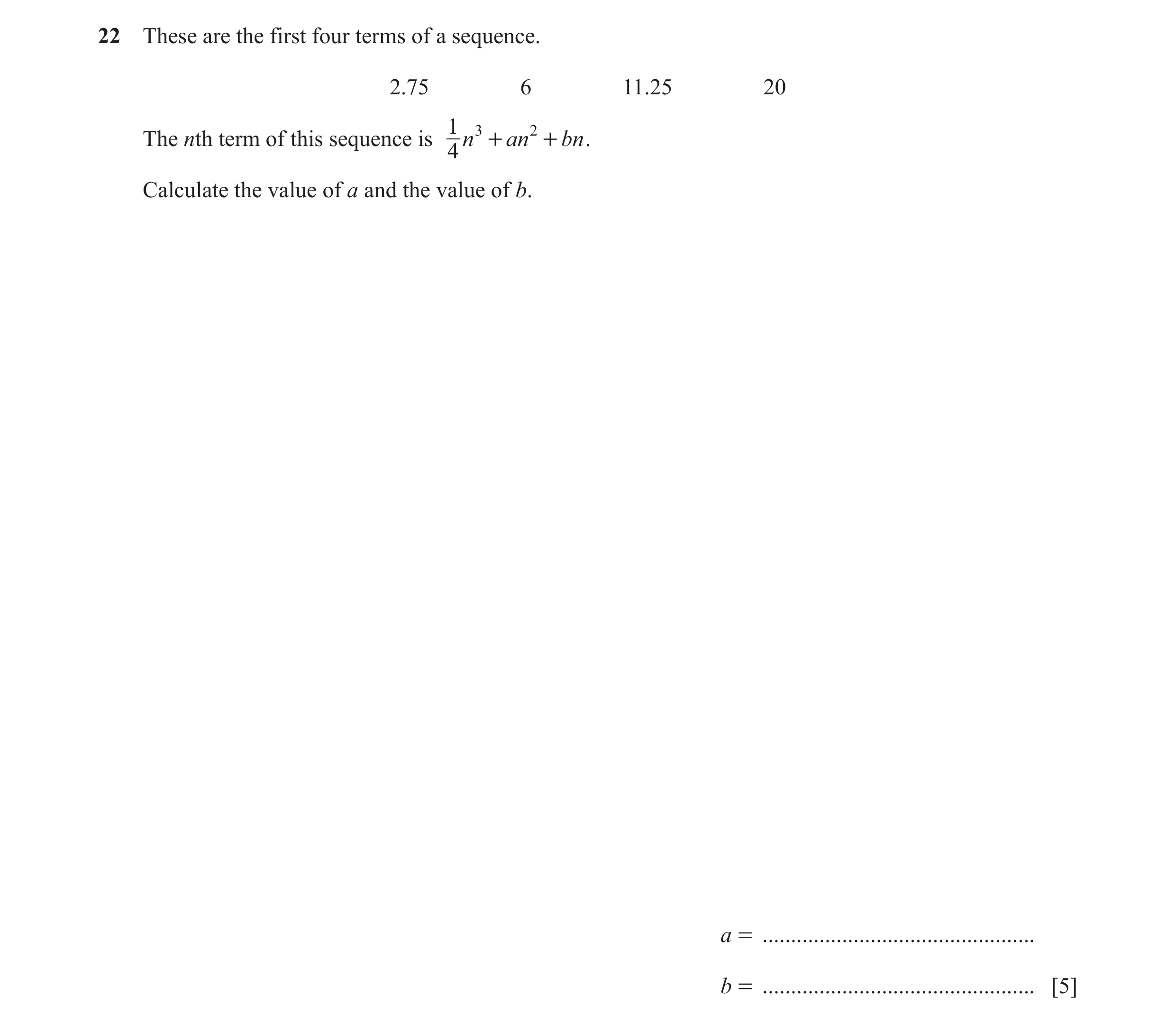 Question 33: These are the first four terms of a sequence. 2.75 6 11.25 20 1 3 2 The nth term of this sequence is n + an + bn . 4 Calculate the value of…