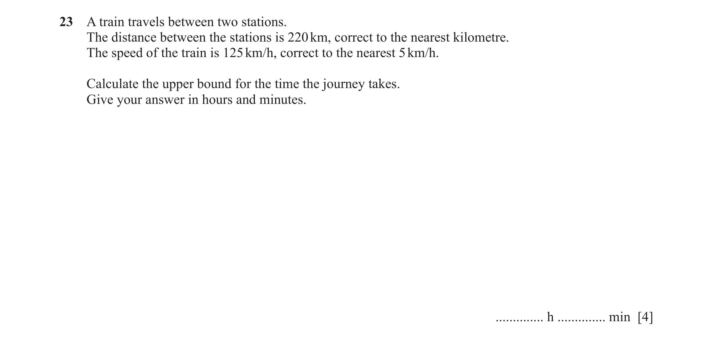 Question 69: A train travels between two stations. The distance between the stations is 220 km, correct to the nearest kilometre. The speed of the train…