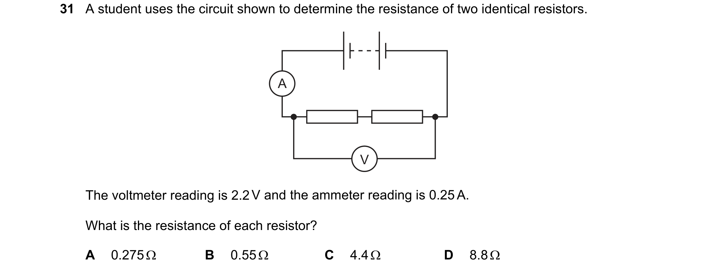 Question 280: A student uses the circuit shown to determine the resistance of two identical resistors. A V The voltmeter reading is 2.2 V and the ammeter…