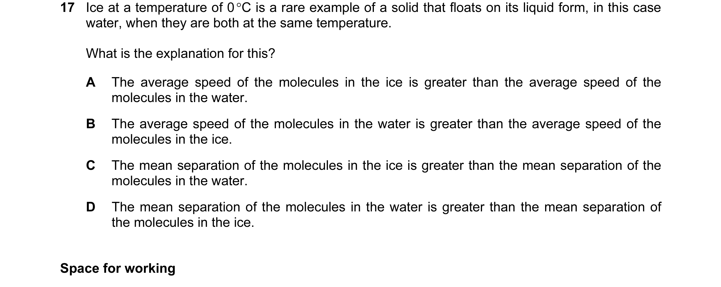 Question 25: Ice at a temperature of 0 °C is a rare example of a solid that floats on its liquid form, in this case water, when they are both at the sam…