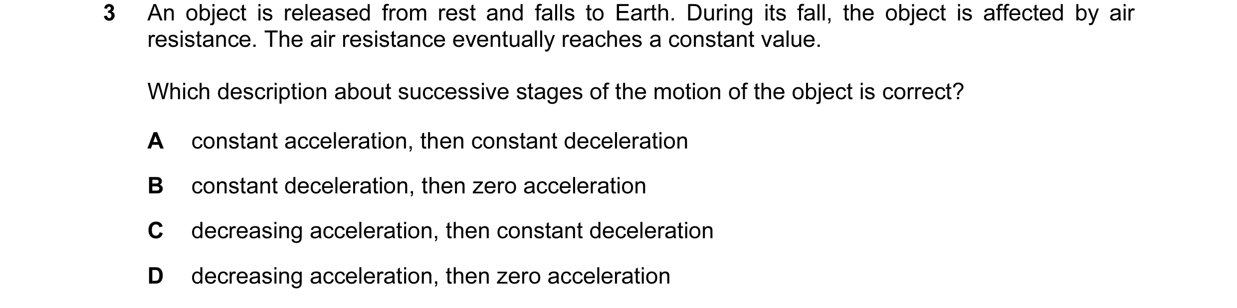 Question 2: An object is released from rest and falls to Earth. During its fall, the object is affected by air resistance. The air resistance eventuall…