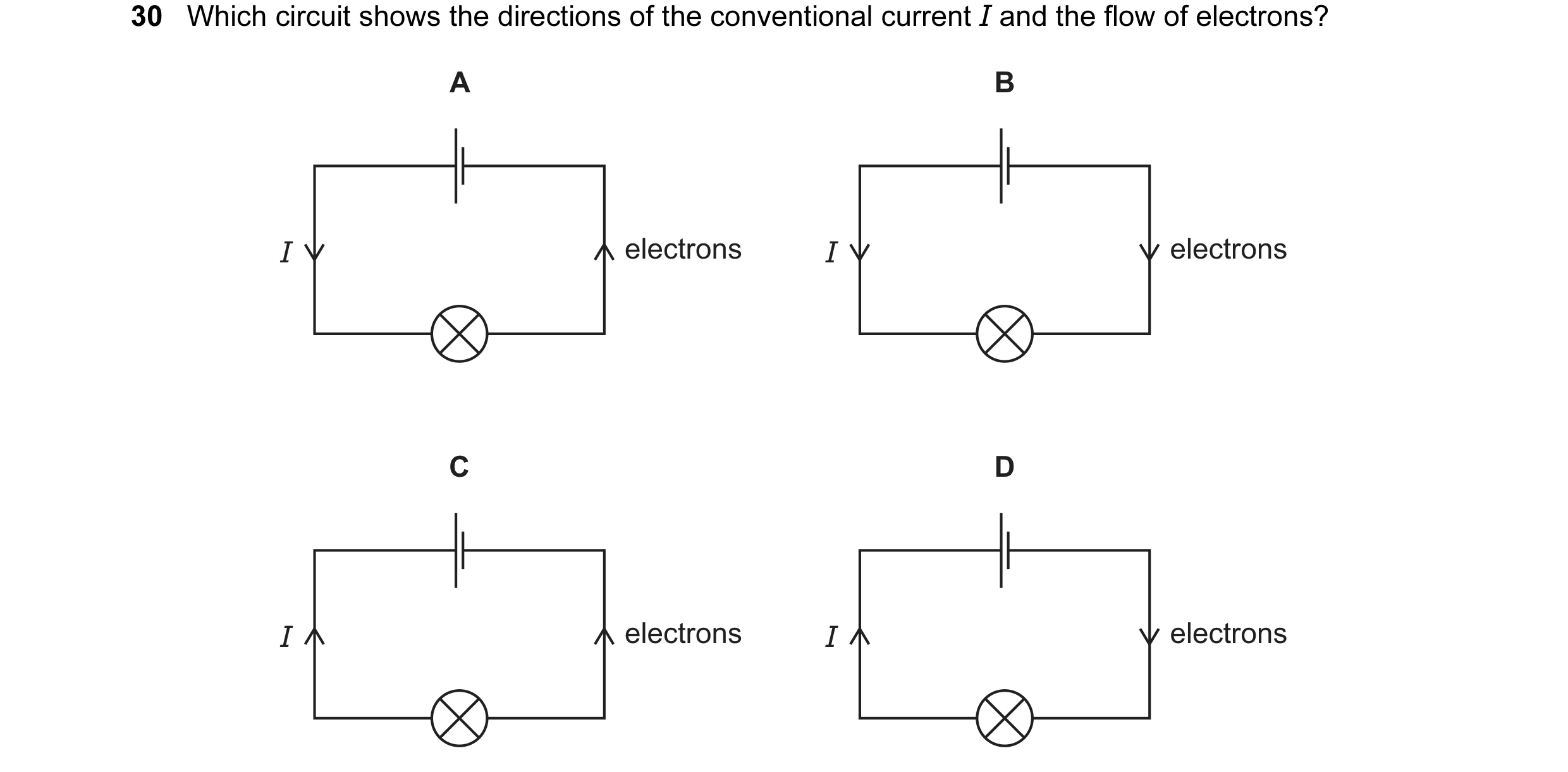 Question 1: Which circuit shows the directions of the conventional current I and the flow of electrons? A B I electrons I electrons C D I electrons I e…