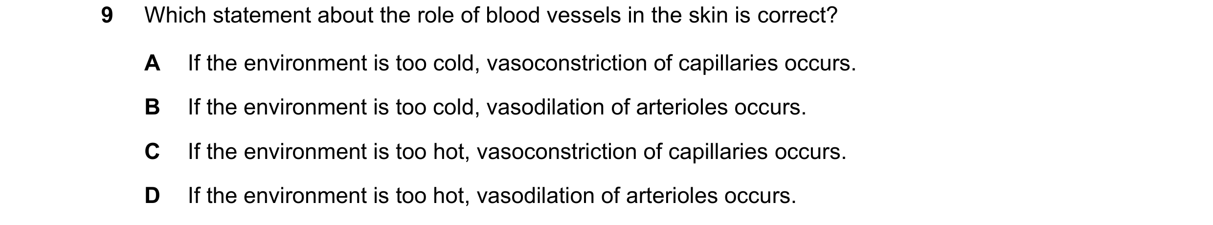 Question 21: Which statement about the role of blood vessels in the skin is correct? A If the environment is too cold, vasoconstriction of capillaries o…