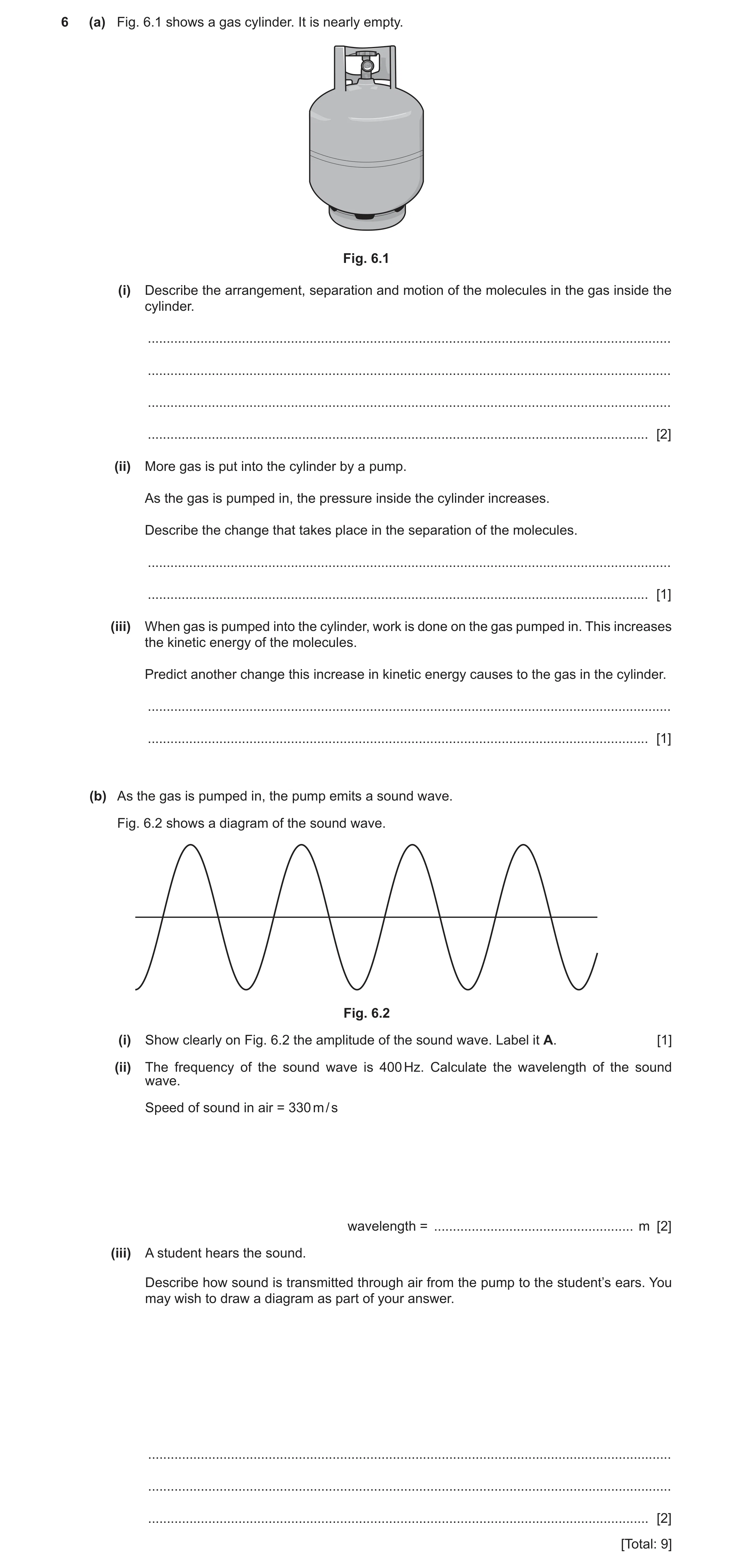Question 8: (a) Fig. 6.1 shows a gas cylinder. It is nearly empty. Fig. 6.1 (i) Describe the arrangement, separation and motion of the molecules in the…