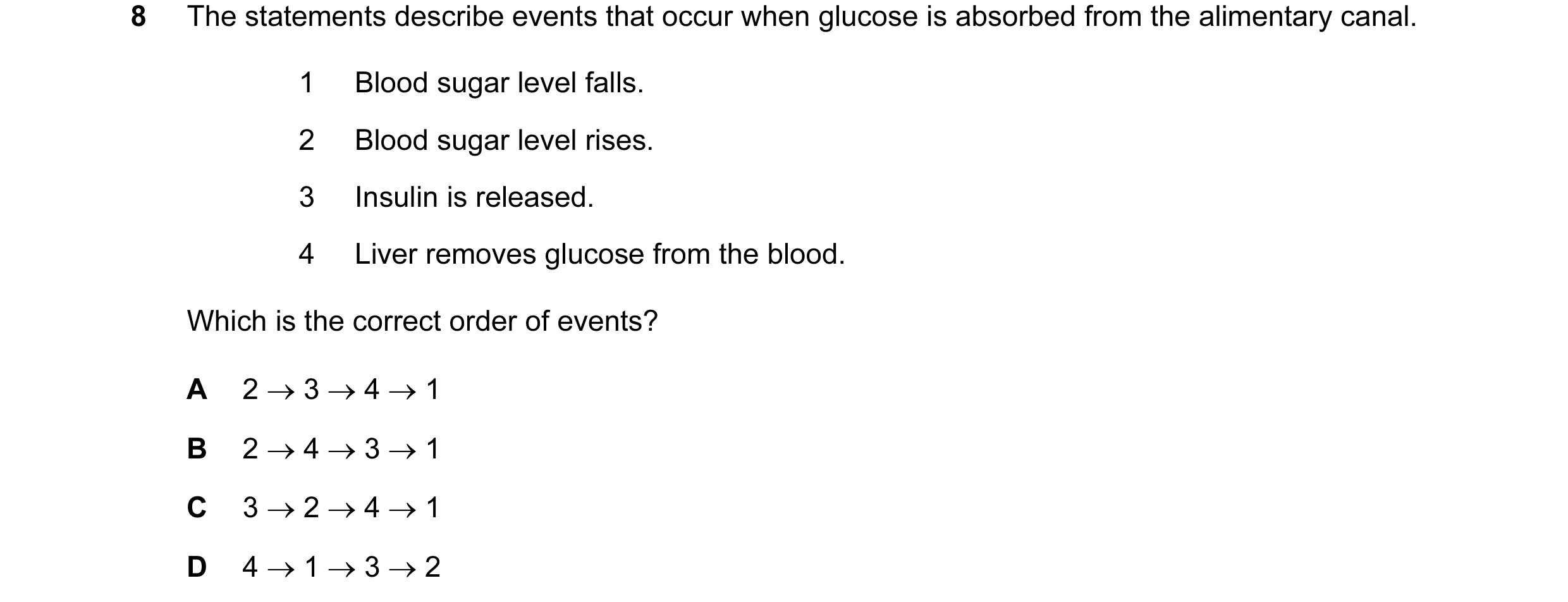 Question 6: The statements describe events that occur when glucose is absorbed from the alimentary canal. 1 Blood sugar level falls. 2 Blood sugar leve…