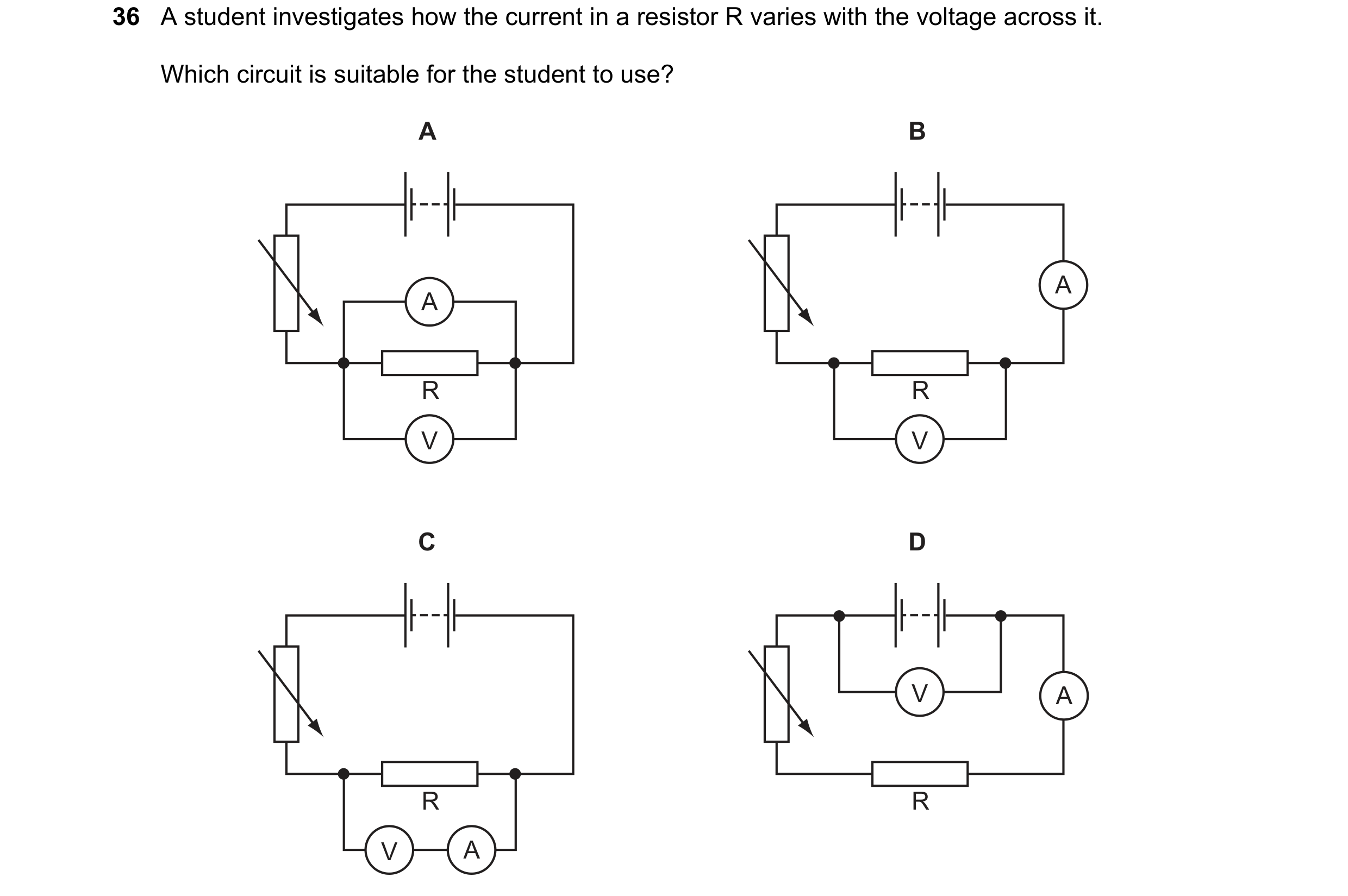 Question 24: A student investigates how the current in a resistor R varies with the voltage across it. Which circuit is suitable for the student to use?…