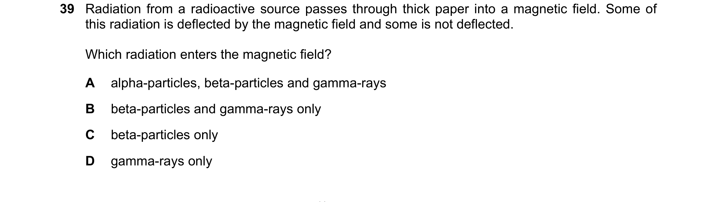Question 23: Radiation from a radioactive source passes through thick paper into a magnetic field. Some of this radiation is deflected by the magnetic f…