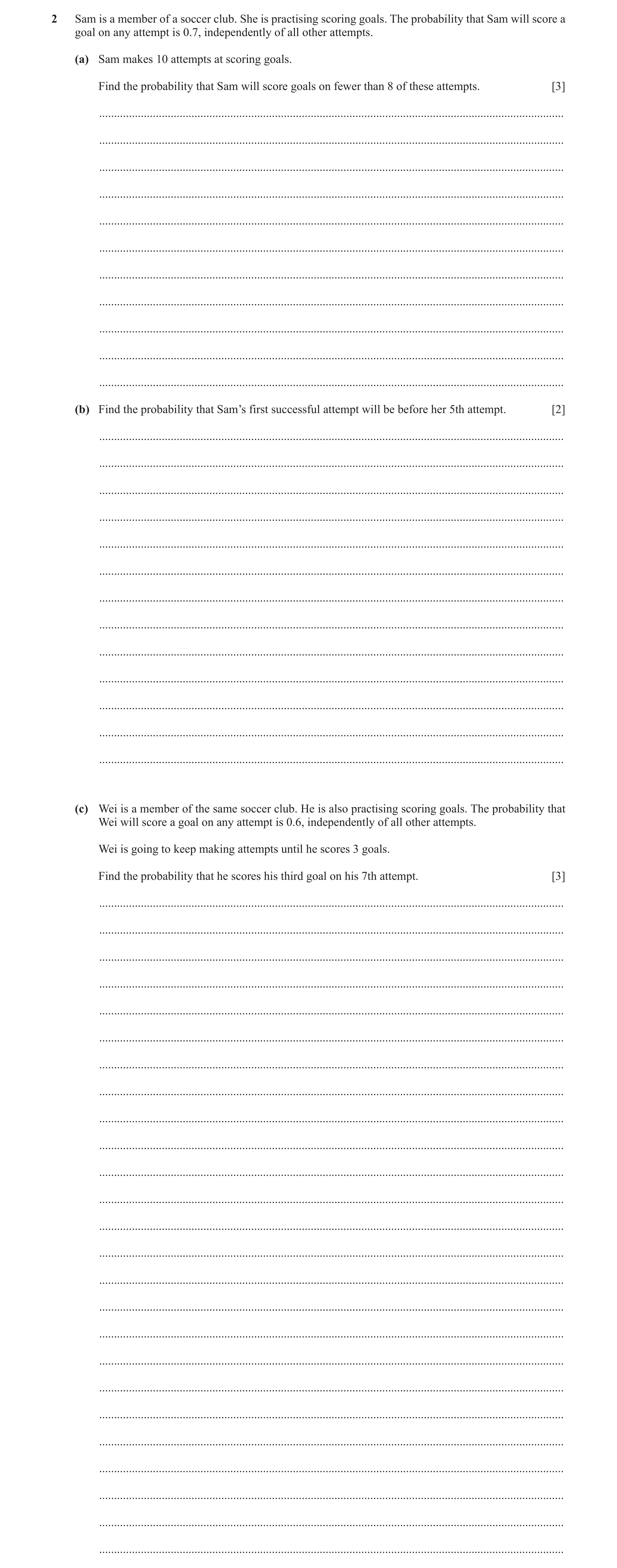 Question 73: Sam is a member of a soccer club. She is practising scoring goals. The probability that Sam will score a goal on any attempt is 0.7, indepe…