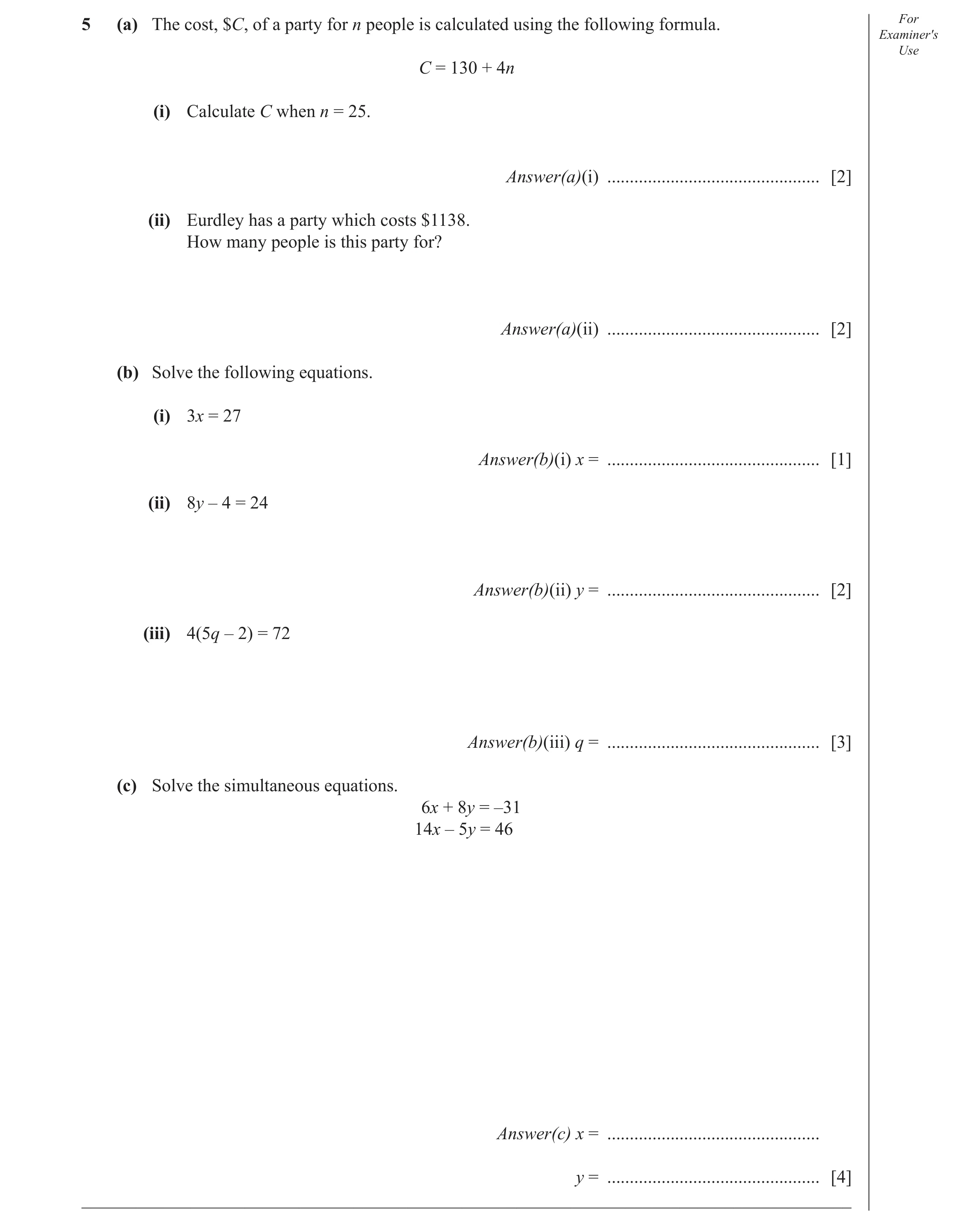 Question 24: (a) The cost, $C, of a party for n people is calculated using the following formula. For Examiner′s Use C = 130 + 4n (i) Calculate C when n…