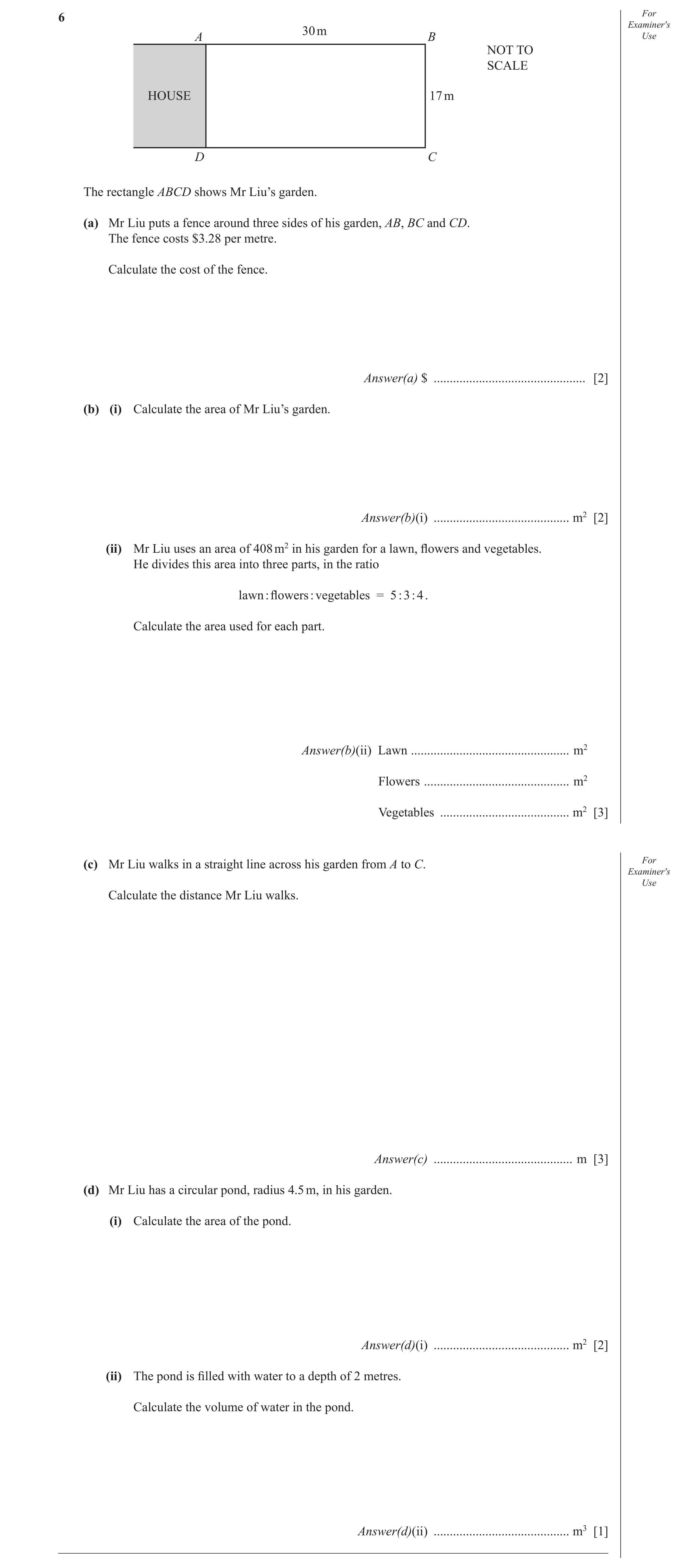 Question 12: For Examiner′s 30 m A B Use NOT TO SCALE HOUSE 17 m D C The rectangle ABCD shows Mr Liu’s garden. (a) Mr Liu puts a fence around three side…