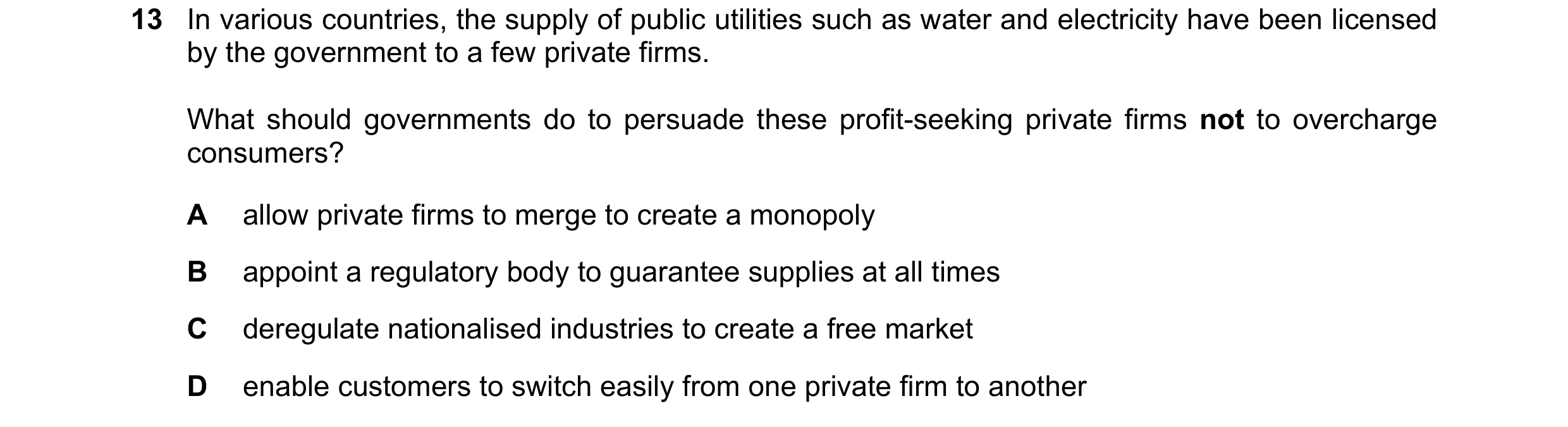 Question 172: In various countries, the supply of public utilities such as water and electricity have been licensed by the government to a few private fi…