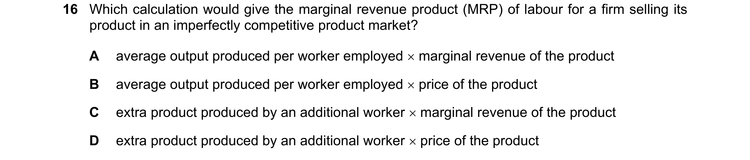 Question 133: Which calculation would give the marginal revenue product (MRP) of labour for a firm selling its product in an imperfectly competitive prod…