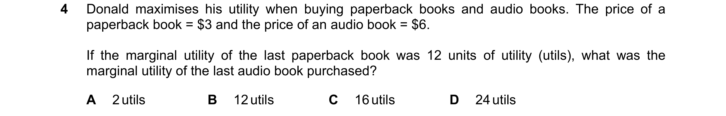 Question 52: Donald maximises his utility when buying paperback books and audio books. The price of a paperback book = $3 and the price of an audio book…