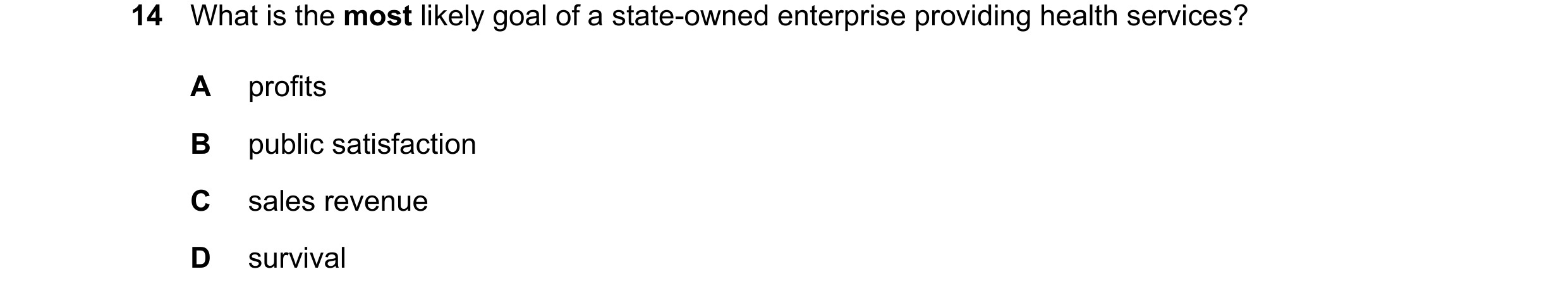 Question 82: What is the most likely goal of a state-owned enterprise providing health services? A profits B public satisfaction C sales revenue D survi…