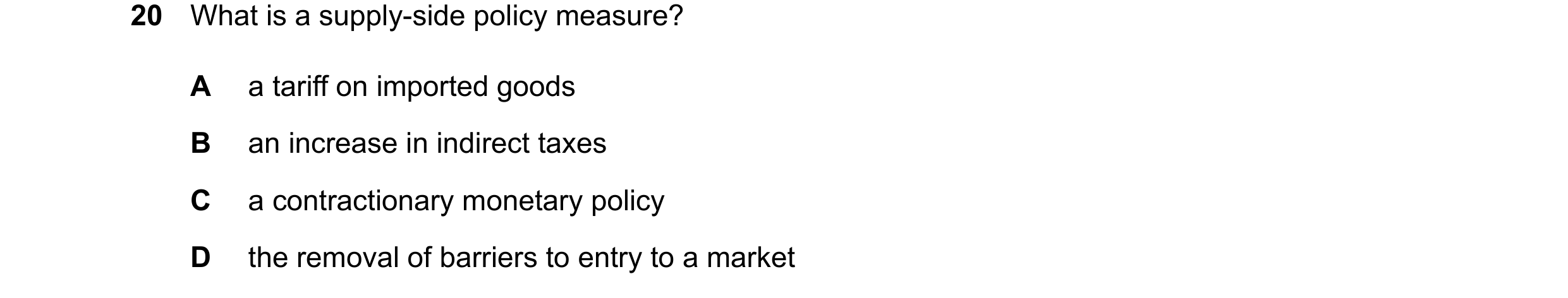 Question 53: What is a supply-side policy measure? A a tariff on imported goods B an increase in indirect taxes C a contractionary monetary policy D the…