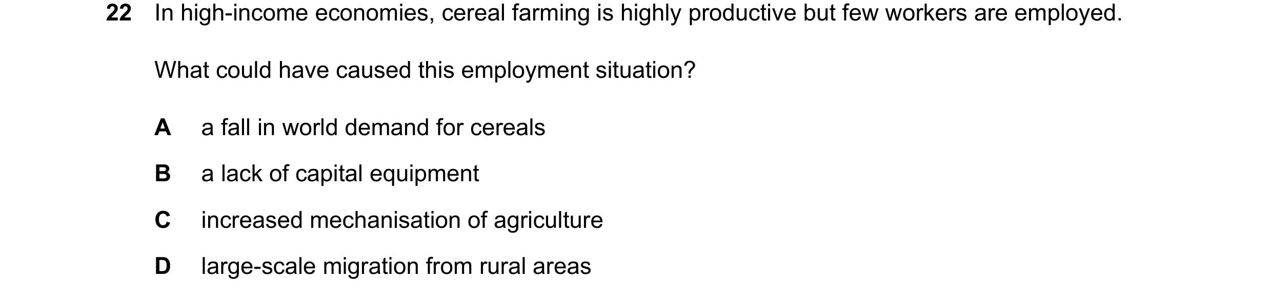 Question 80: In high-income economies, cereal farming is highly productive but few workers are employed. What could have caused this employment situatio…