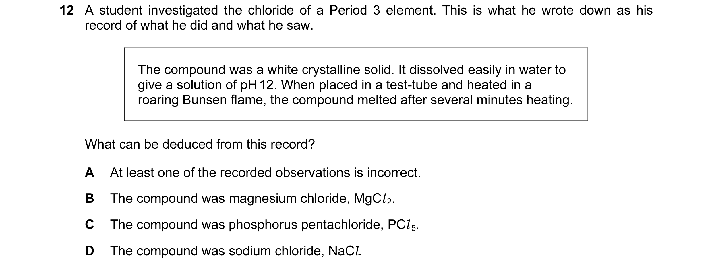 Question 45: A student investigated the chloride of a Period 3 element. This is what he wrote down as his record of what he did and what he saw. The com…