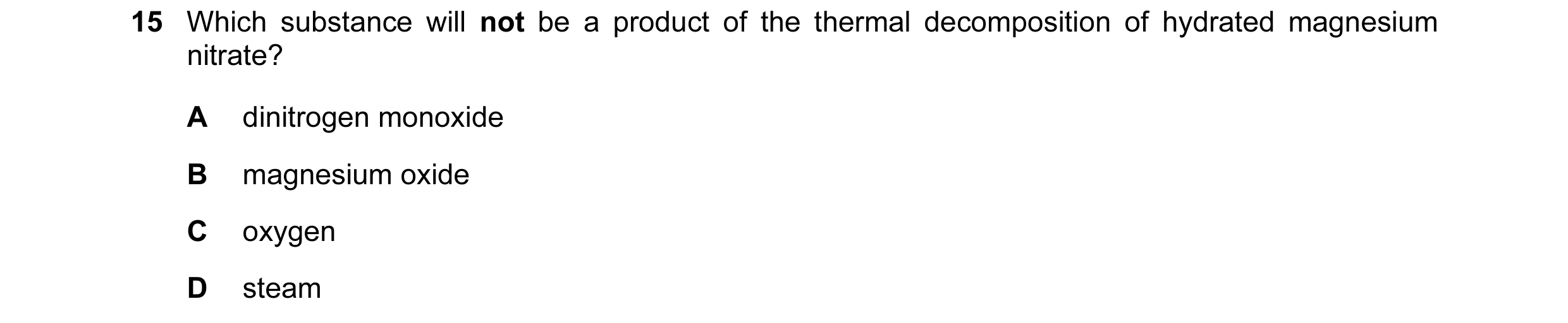 Question 91: Which substance will not be a product of the thermal decomposition of hydrated magnesium nitrate? A dinitrogen monoxide B magnesium oxide C…