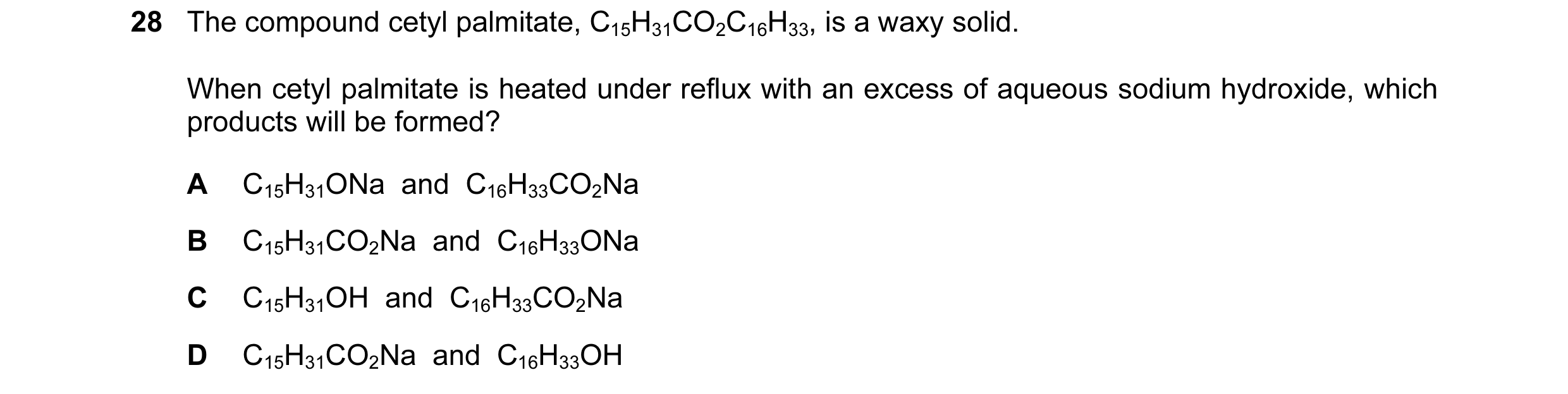 Question 59: The compound cetyl palmitate, C15H31CO2C16H33, is a waxy solid. When cetyl palmitate is heated under reflux with an excess of aqueous sodiu…