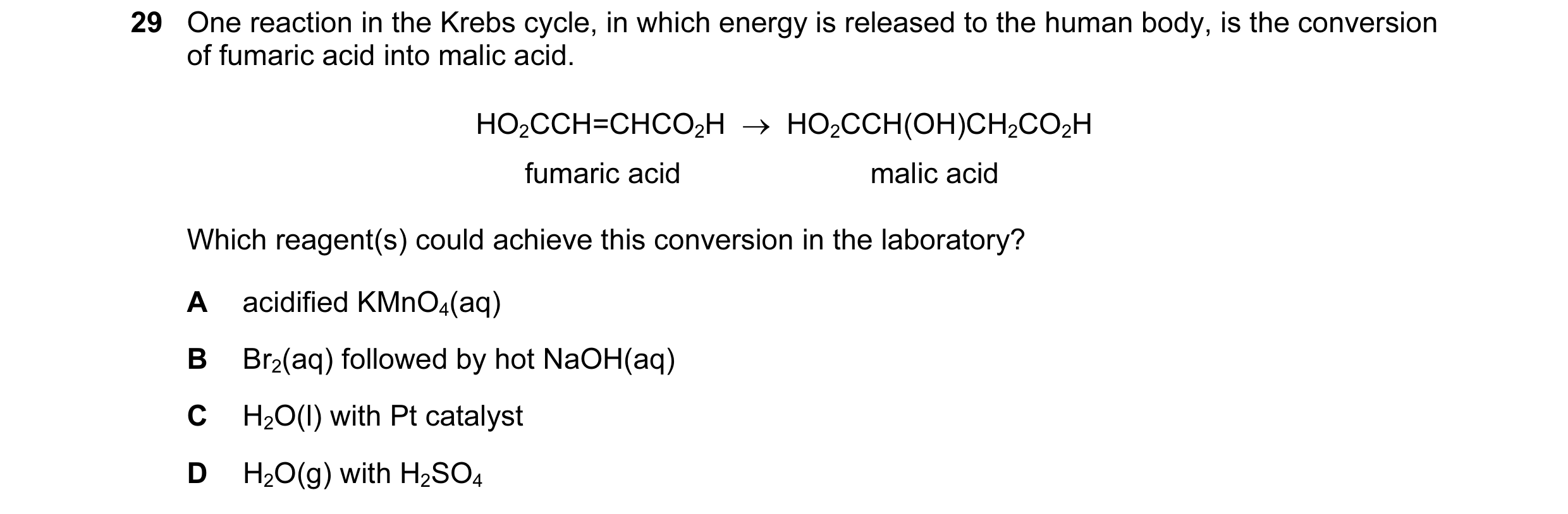 Question 135: One reaction in the Krebs cycle, in which energy is released to the human body, is the conversion of fumaric acid into malic acid. HO2CCH=C…