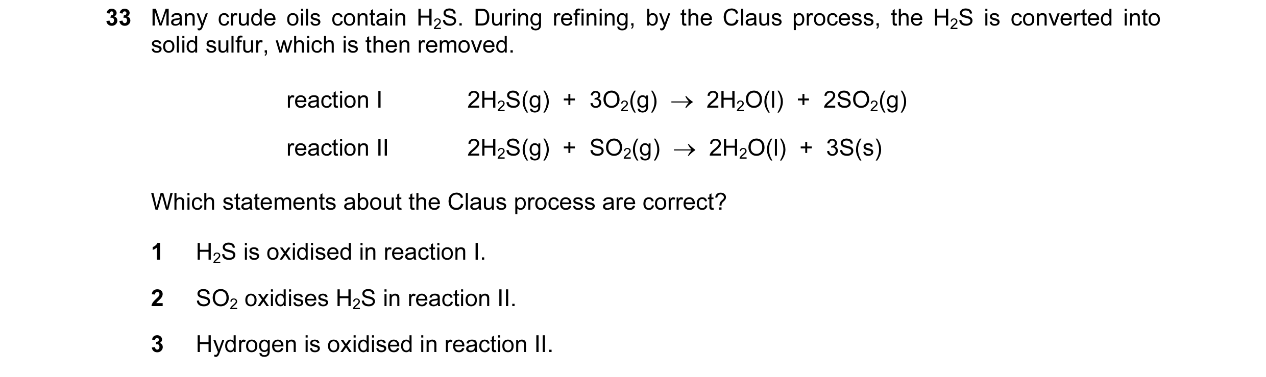 Question 57: Many crude oils contain H2S. During refining, by the Claus process, the H2S is converted into solid sulfur, which is then removed. reaction…