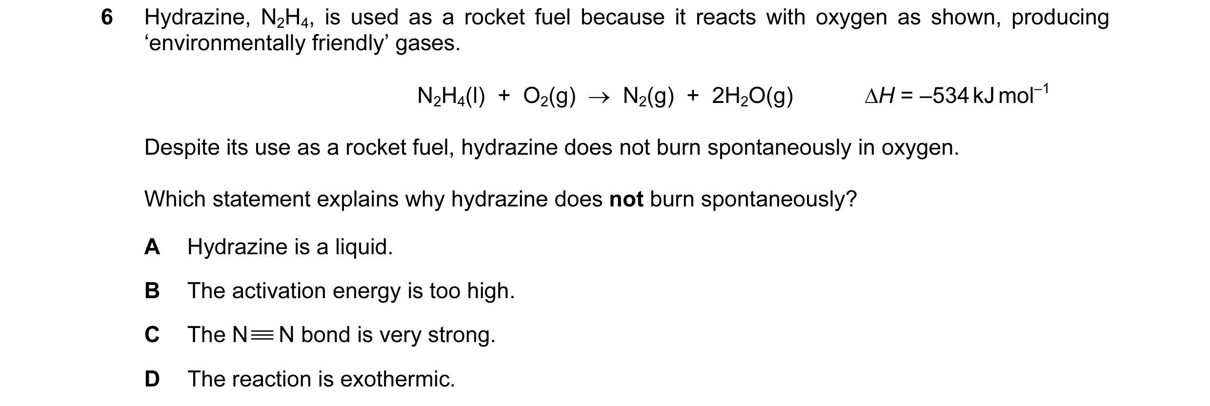 Question 54: Hydrazine, N2H4, is used as a rocket fuel because it reacts with oxygen as shown, producing ‘environmentally friendly’ gases. N2H4(l)  +  O…