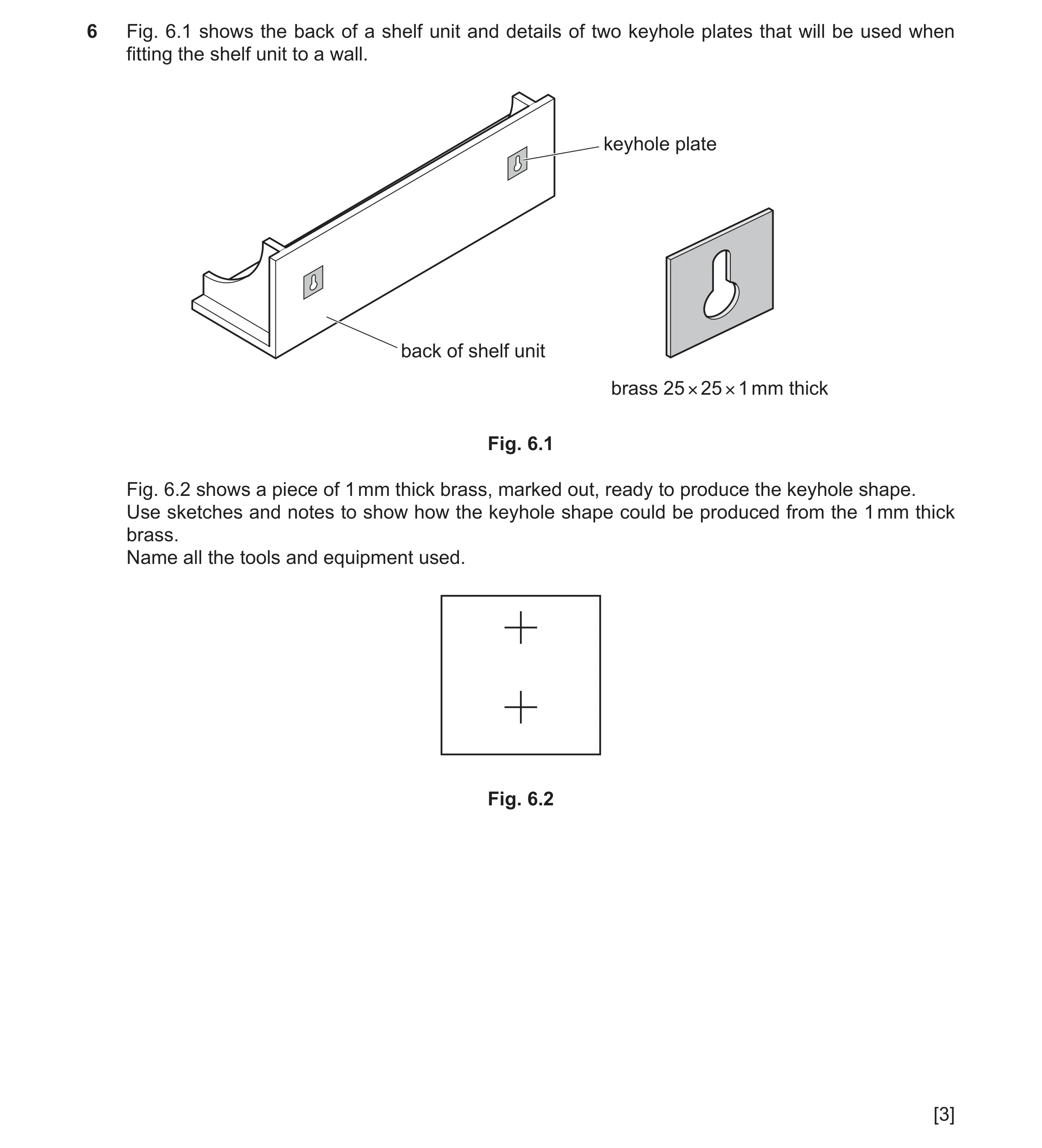 Question 332: Fig. 6.1 shows the back of a shelf unit and details of two keyhole plates that will be used when fitting the shelf unit to a wall. keyhole …