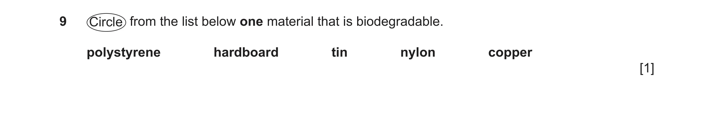 Question 335: Circle from the list below one material that is biodegradable. polystyrene hardboard tin nylon copper [1]