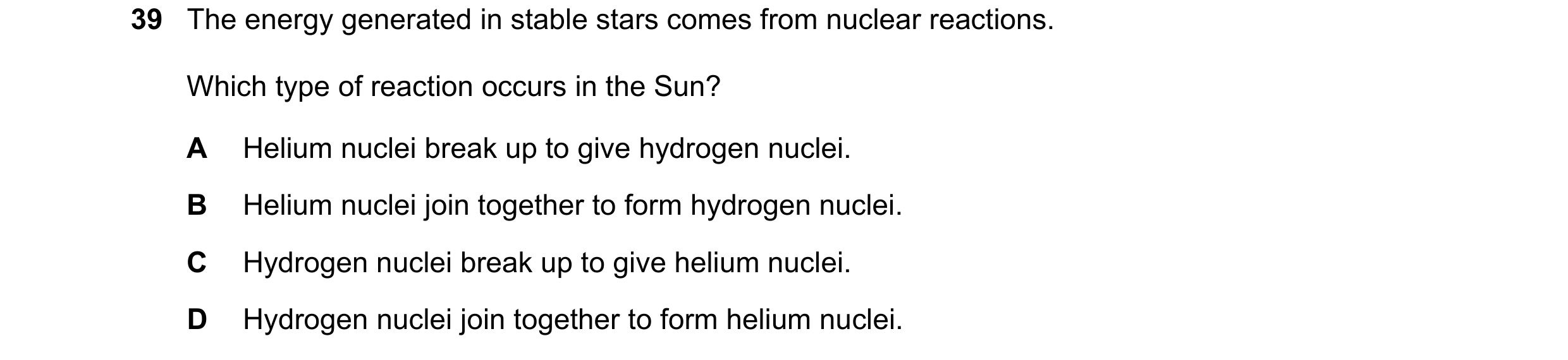 Question 5: The energy generated in stable stars comes from nuclear reactions. Which type of reaction occurs in the Sun? A Helium nuclei break up to gi…