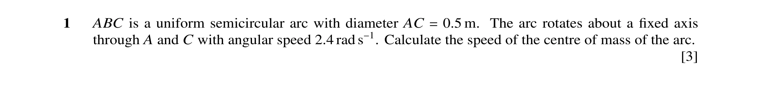 Question 65: ABC is a uniform semicircular arc with diameter AC = 0.5 m. The arc rotates about a fixed axis through A and C with angular speed 2.4 rad s−…