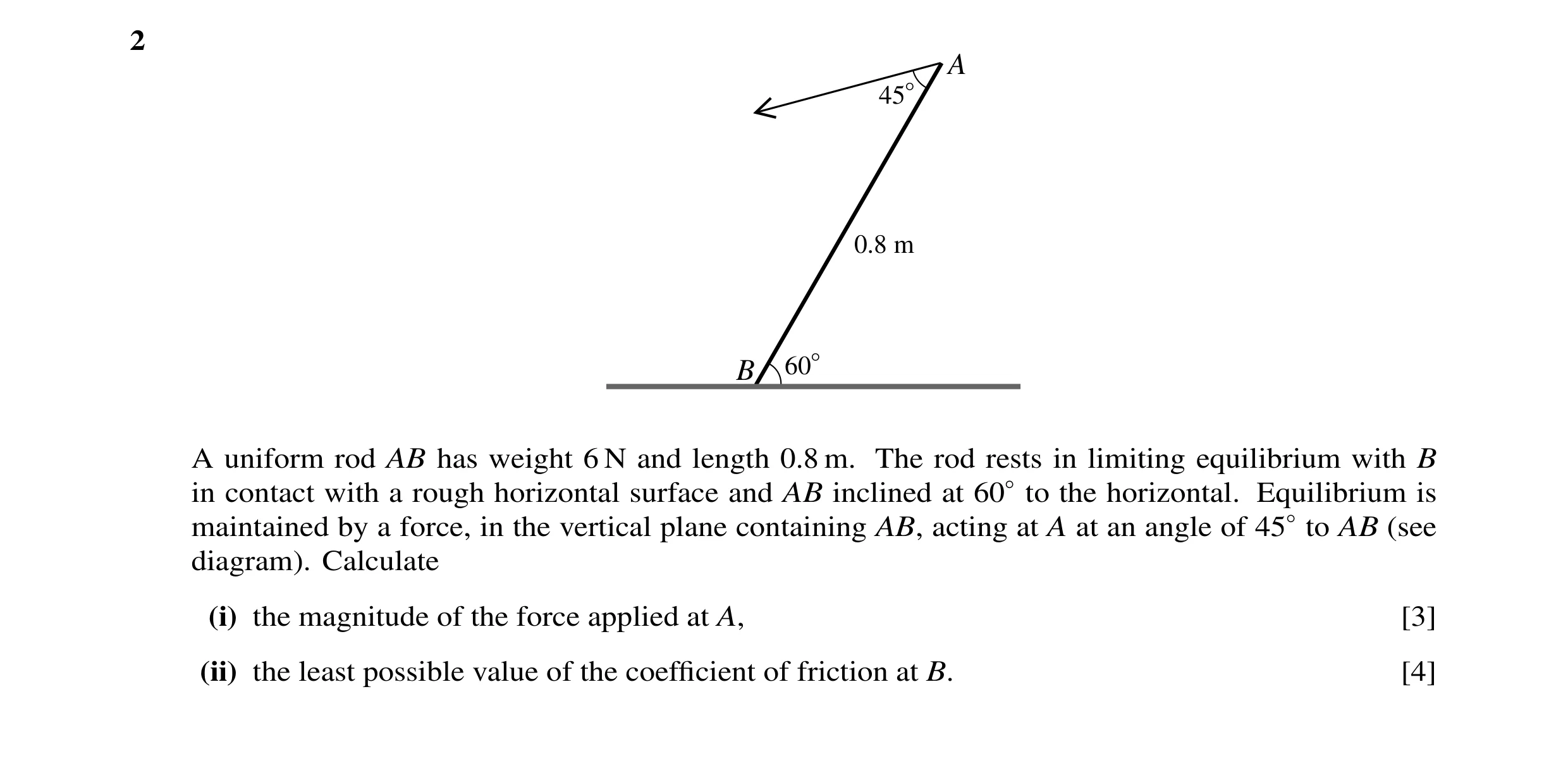 Question 77: A 45° 0.8 m B 60° A uniform rod AB has weight 6 N and length 0.8 m. The rod rests in limiting equilibrium with B in contact with a rough ho…
