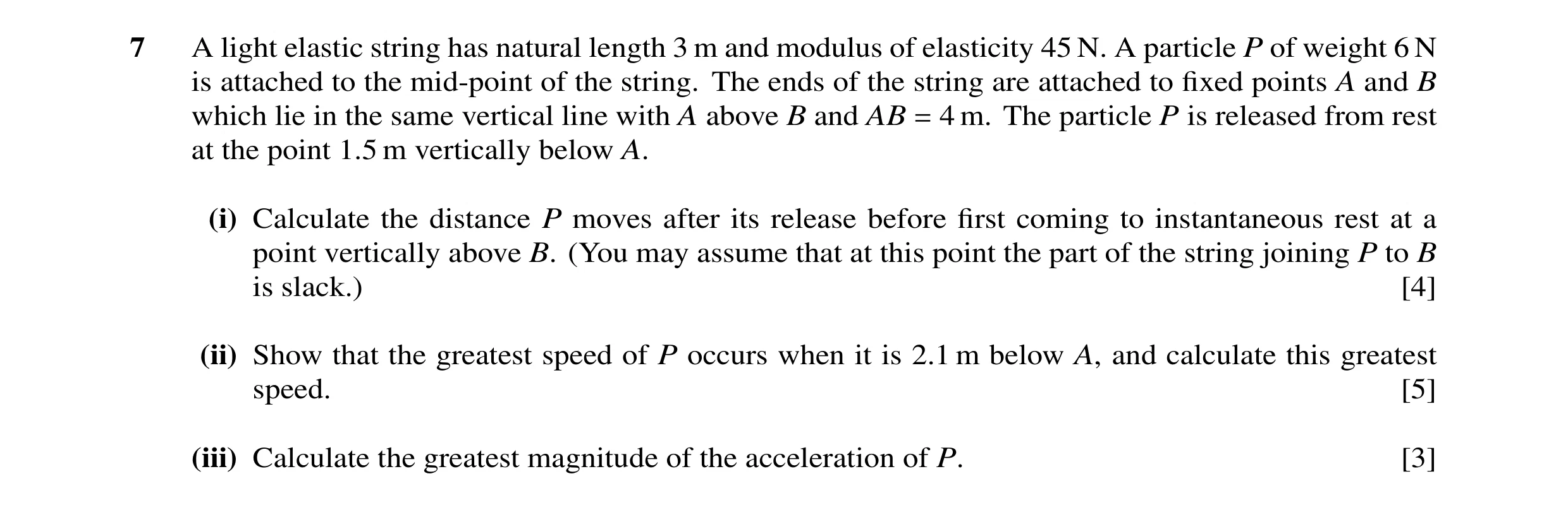 Question 69: A light elastic string has natural length 3 m and modulus of elasticity 45 N. A particle P of weight 6 N is attached to the mid-point of th…