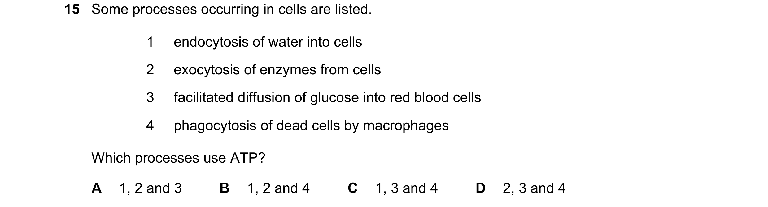 Question 191: Some processes occurring in cells are listed. 1 endocytosis of water into cells 2 exocytosis of enzymes from cells 3 facilitated diffusion …