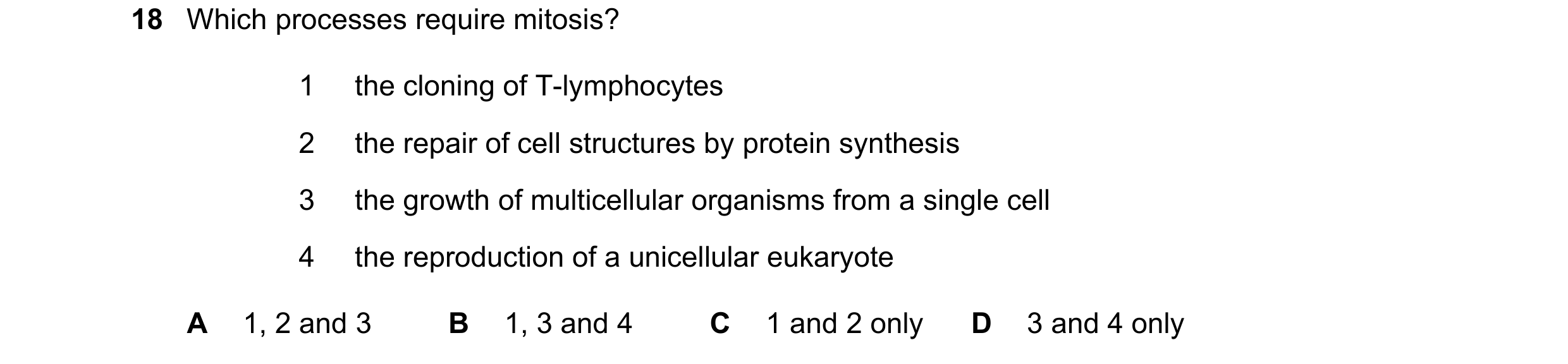 Question 142: Which processes require mitosis? 1 the cloning of T-lymphocytes 2 the repair of cell structures by protein synthesis 3 the growth of multic…