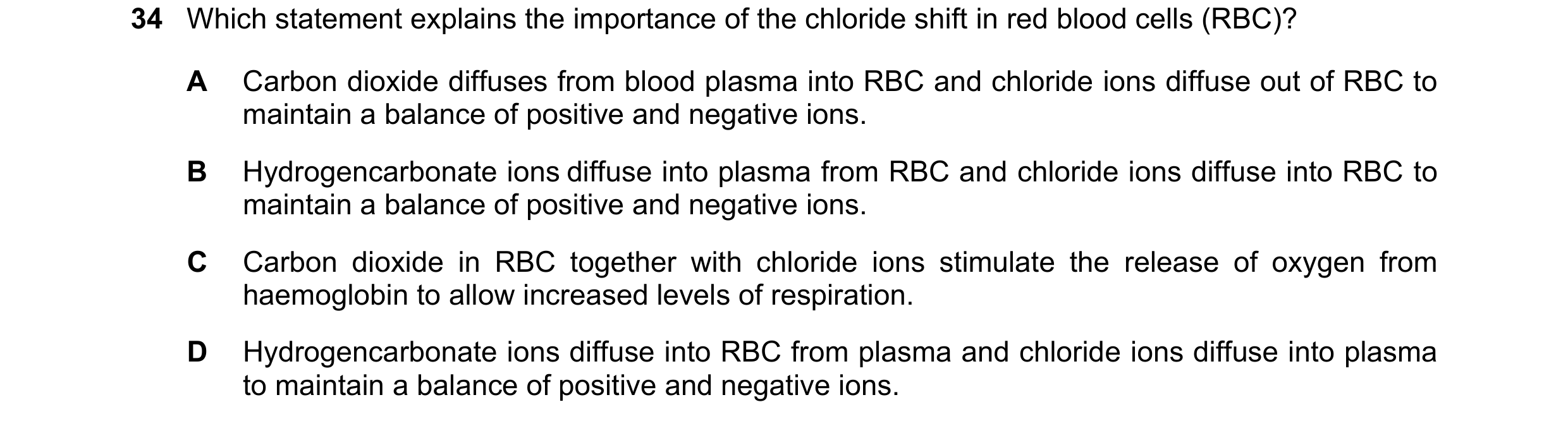 Question 153: Which statement explains the importance of the chloride shift in red blood cells (RBC)? A Carbon dioxide diffuses from blood plasma into RB…