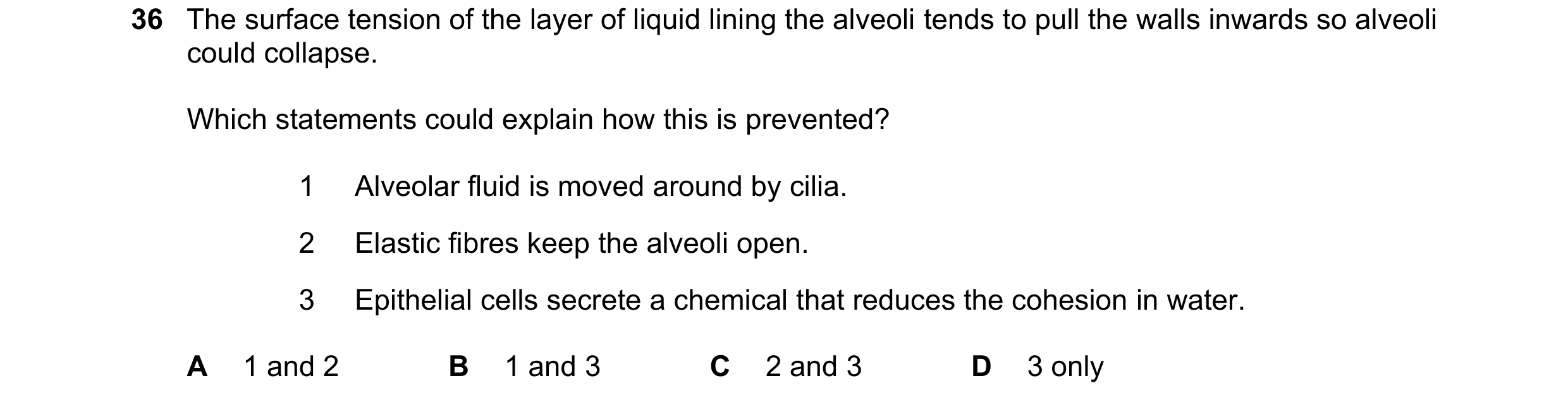 Question 215: The surface tension of the layer of liquid lining the alveoli tends to pull the walls inwards so alveoli could collapse. Which statements c…