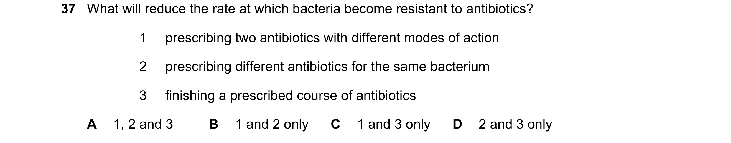 Question 69: What will reduce the rate at which bacteria become resistant to antibiotics? 1 prescribing two antibiotics with different modes of action 2…