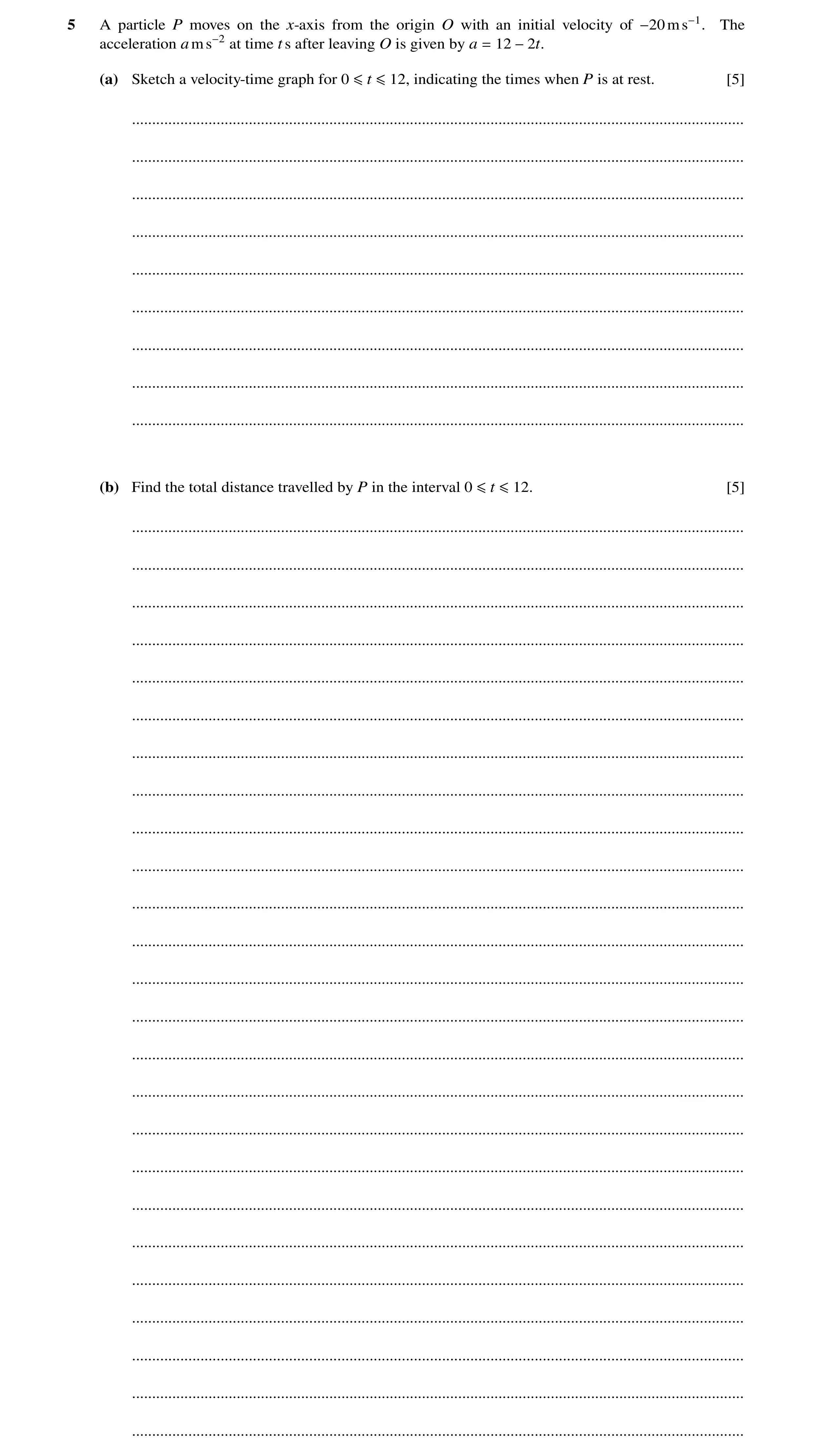 Question 288: A particle P moves on the x-axis from the origin O with an initial velocity of −20ms−1. The acceleration ams−2 at time t s after leaving O …